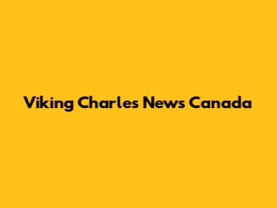 Viking Charles News Canada