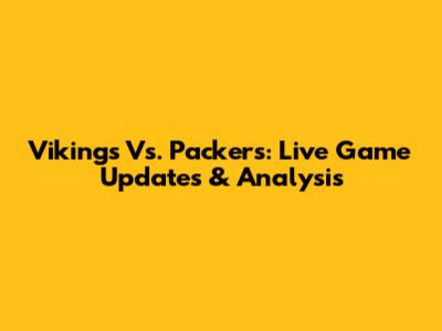 Vikings Vs. Packers: Live Game Updates & Analysis