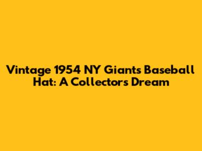 Vintage 1954 NY Giants Baseball Hat: A Collector's Dream