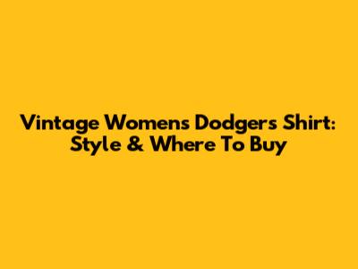 Vintage Women's Dodgers Shirt: Style & Where To Buy