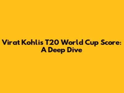 Virat Kohli's T20 World Cup Score: A Deep Dive