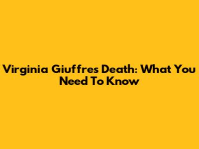 Virginia Giuffre's Death: What You Need To Know