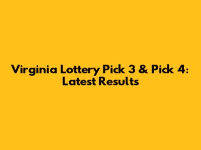 Virginia Lottery Pick 3 & Pick 4: Latest Results