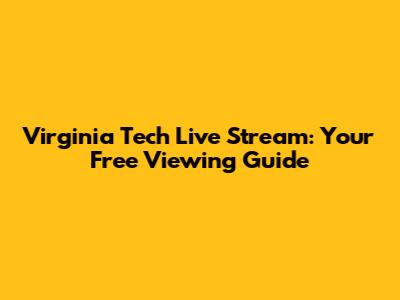 Virginia Tech Live Stream: Your Free Viewing Guide