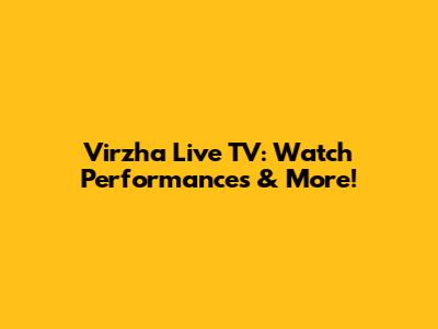 Virzha Live TV: Watch Performances & More!