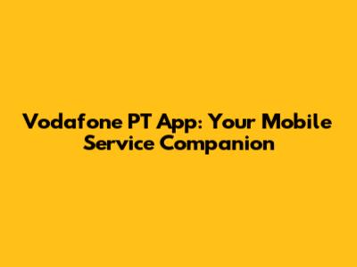Vodafone PT App: Your Mobile Service Companion