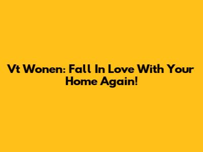Vt Wonen: Fall In Love With Your Home Again!