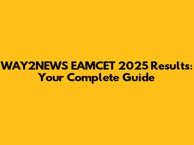 WAY2NEWS EAMCET 2025 Results: Your Complete Guide