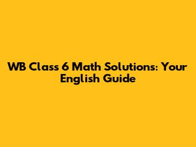 WB Class 6 Math Solutions: Your English Guide