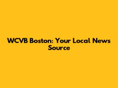 WCVB Boston: Your Local News Source