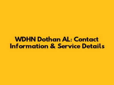 WDHN Dothan AL: Contact Information & Service Details