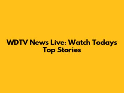 WDTV News Live: Watch Today's Top Stories