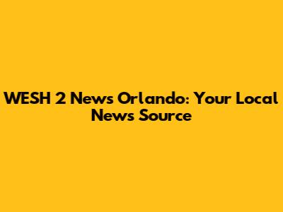 WESH 2 News Orlando: Your Local News Source