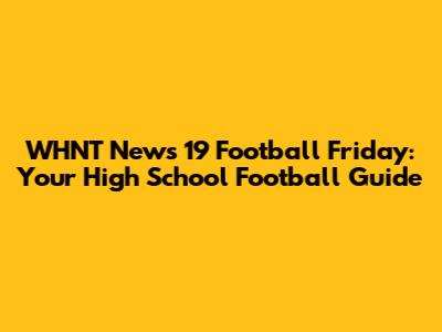 WHNT News 19 Football Friday: Your High School Football Guide