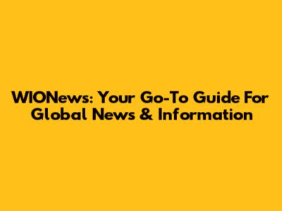 WIONews: Your Go-To Guide For Global News & Information