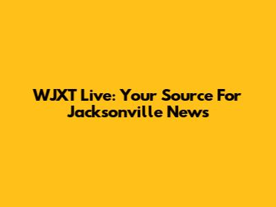 WJXT Live: Your Source For Jacksonville News