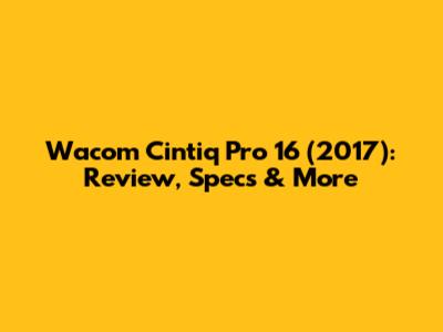 Wacom Cintiq Pro 16 (2017): Review, Specs & More