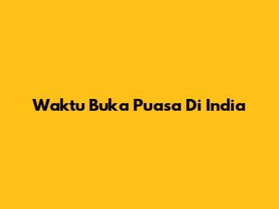 Waktu Buka Puasa Di India
