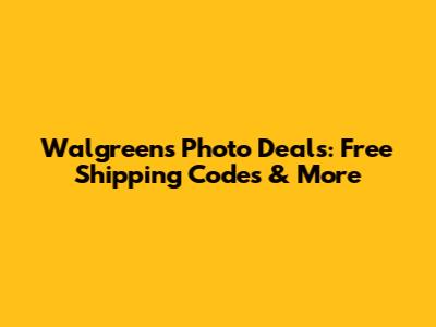 Walgreens Photo Deals: Free Shipping Codes & More
