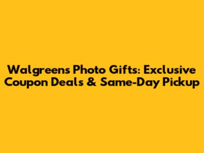 Walgreens Photo Gifts: Exclusive Coupon Deals & Same-Day Pickup