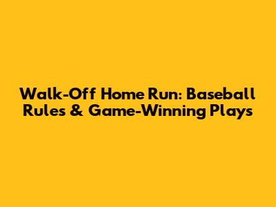 Walk-Off Home Run: Baseball Rules & Game-Winning Plays