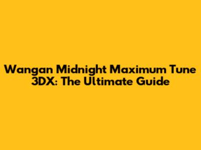 Wangan Midnight Maximum Tune 3DX: The Ultimate Guide