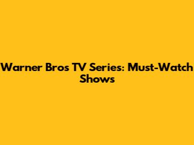 Warner Bros TV Series: Must-Watch Shows