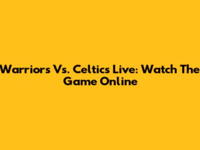 Warriors Vs. Celtics Live: Watch The Game Online