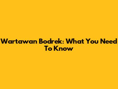 Wartawan Bodrek: What You Need To Know