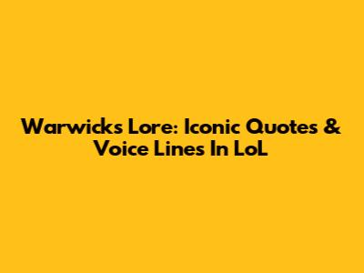 Warwick's Lore: Iconic Quotes & Voice Lines In LoL