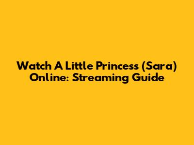 Watch 'A Little Princess' (Sara) Online: Streaming Guide