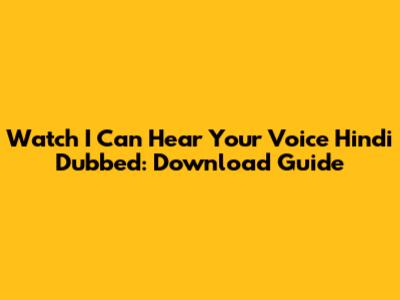 Watch 'I Can Hear Your Voice' Hindi Dubbed: Download Guide