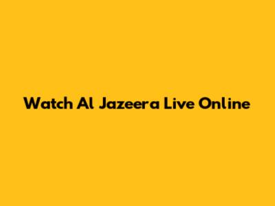Watch Al Jazeera Live Online