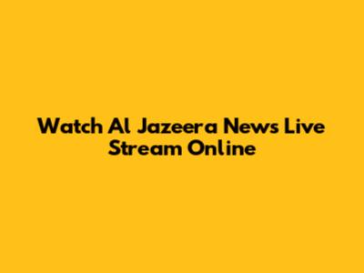 Watch Al Jazeera News Live Stream Online