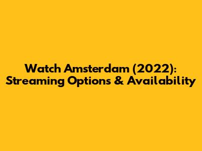 Watch Amsterdam (2022): Streaming Options & Availability
