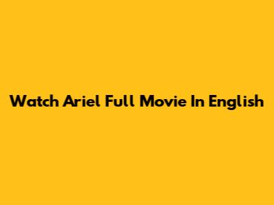 Watch Ariel Full Movie In English
