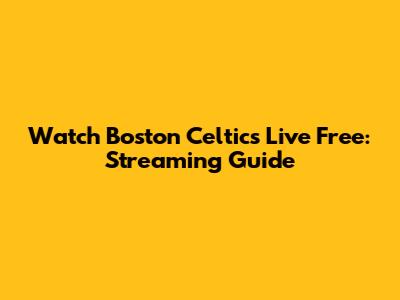 Watch Boston Celtics Live Free: Streaming Guide