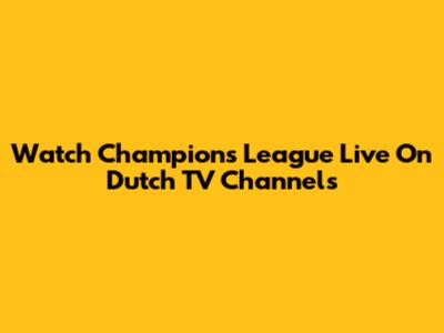 Watch Champions League Live On Dutch TV Channels