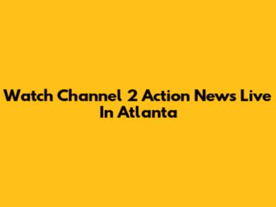 Watch Channel 2 Action News Live In Atlanta