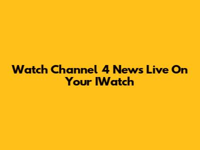 Watch Channel 4 News Live On Your IWatch