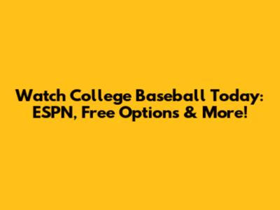 Watch College Baseball Today: ESPN, Free Options & More!