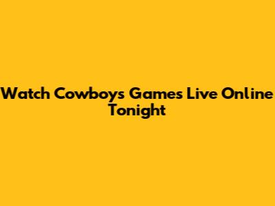 Watch Cowboys Games Live Online Tonight