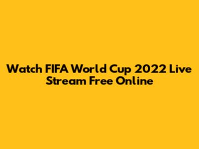 Watch FIFA World Cup 2022 Live Stream Free Online