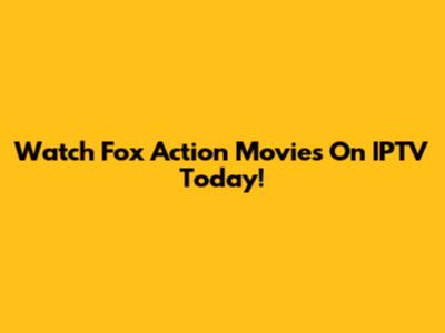 Watch Fox Action Movies On IPTV Today!