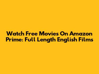 Watch Free Movies On Amazon Prime: Full Length English Films