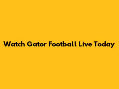 Watch Gator Football Live Today