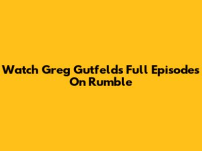Watch Greg Gutfeld's Full Episodes On Rumble