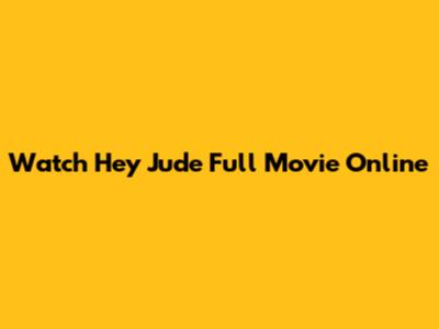 Watch Hey Jude Full Movie Online