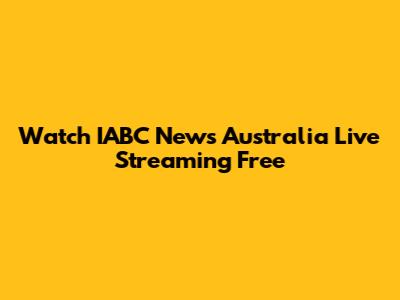 Watch IABC News Australia Live Streaming Free