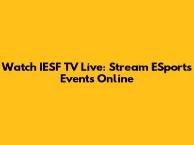 Watch IESF TV Live: Stream ESports Events Online